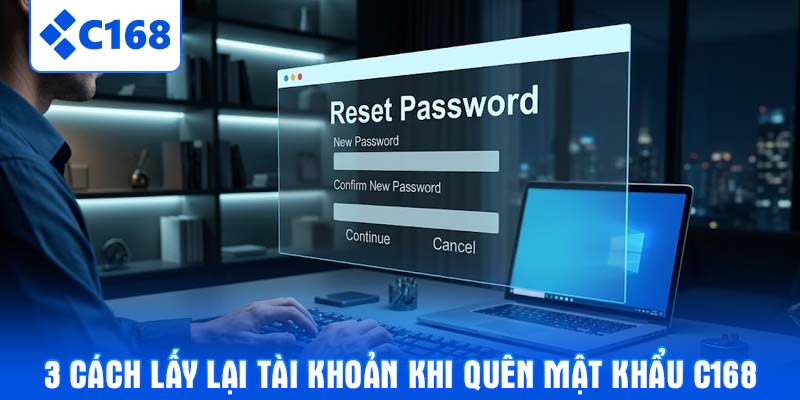 3 cách lấy lại tài khoản khi quên mật khẩu C168