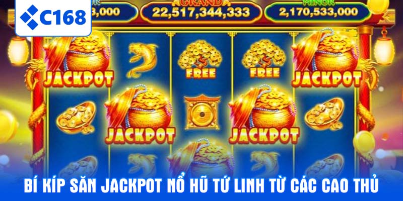 Bí kíp săn Jackpot Nổ hũ Tứ Linh từ các cao thủ