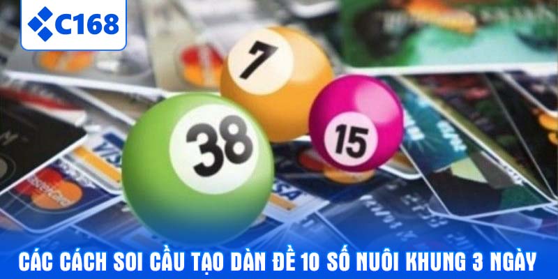 Các cách soi cầu tạo dàn đề 10 số nuôi khung 3 ngày