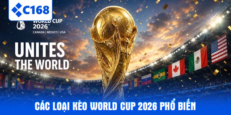 Các loại kèo world cup 2026 phổ biến nhất