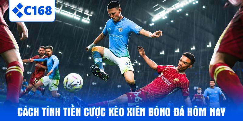 Cách tính tiền cược kèo xiên bóng đá hôm nay