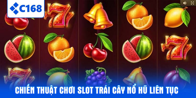Chiến Thuật Chơi Slot Trái Cây Nổ Hũ Liên Tục