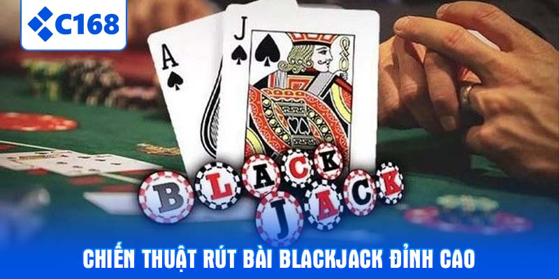Chiến thuật rút bài Blackjack đỉnh cao