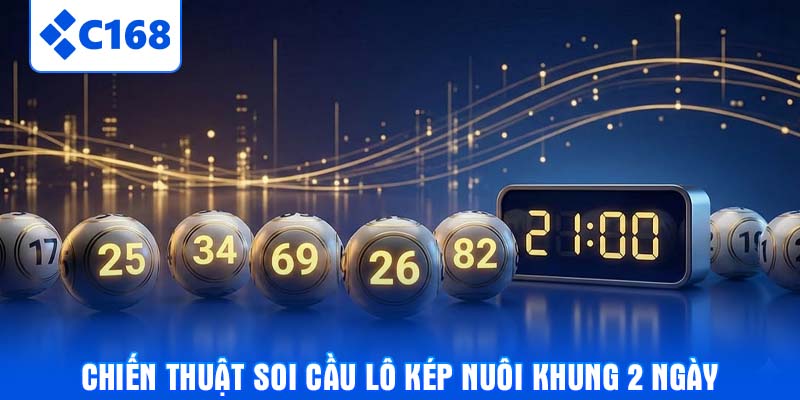Chiến thuật soi cầu lô kép nuôi khung 2 ngày