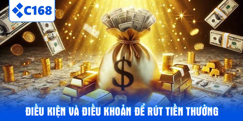 Điều kiện và điều khoản để rút tiền thưởng