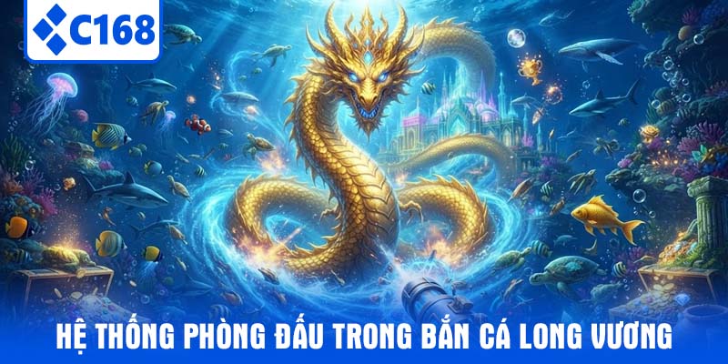 Hệ thống phòng đấu trong Bắn cá Long Vương