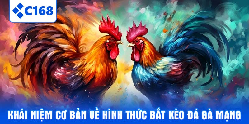 Khái niệm cơ bản về hình thức bắt kèo đá gà mạng