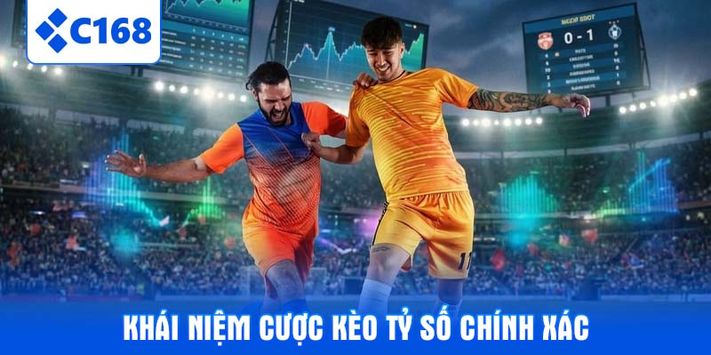 Khái niệm cược kèo tỷ số chính xác
