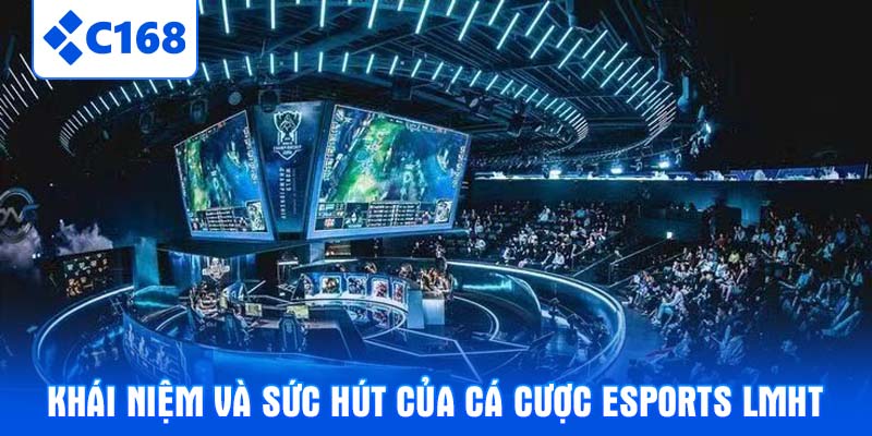 Khái niệm và sức hút của cá cược Esports LMHT