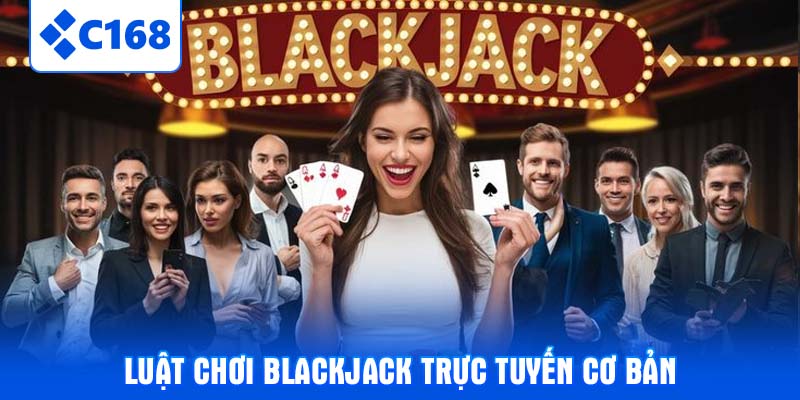 Luật chơi Blackjack trực tuyến cơ bản