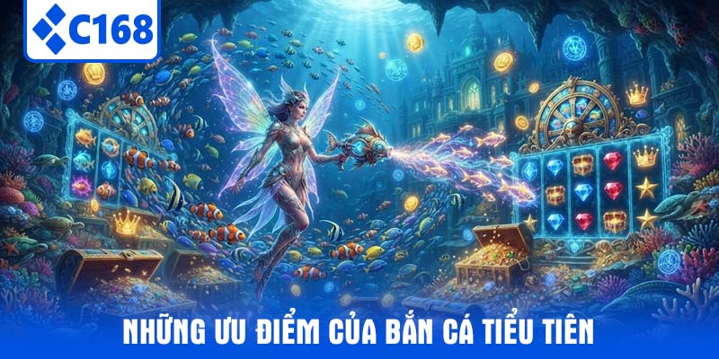 Những ưu điểm của Bắn cá tiểu tiên