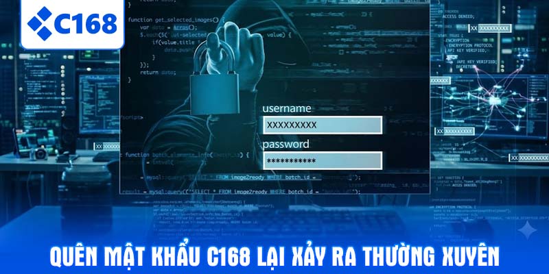 Quên mật khẩu C168 lại xảy ra thường xuyên