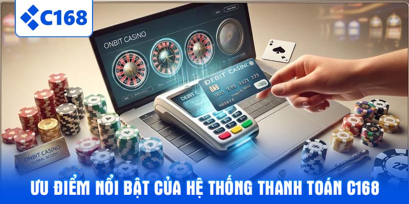 Ưu điểm nổi bật của hệ thống thanh toán C168