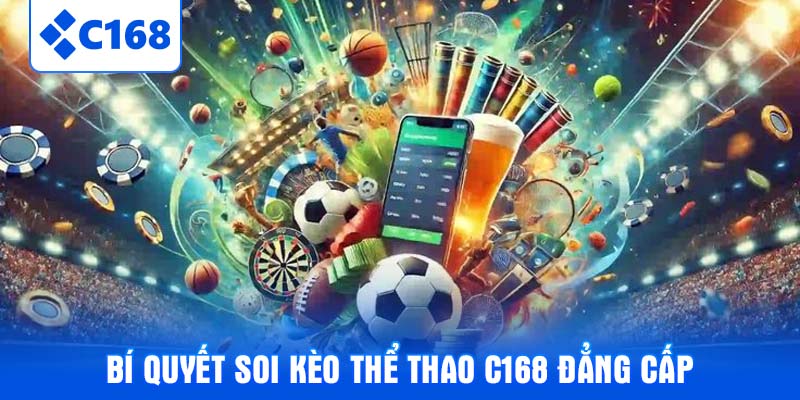 Bí quyết soi kèo Thể thao C168 đẳng cấp