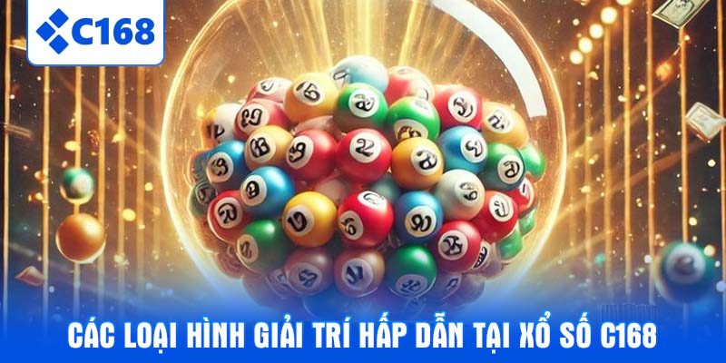 Các loại hình giải trí hấp dẫn tại Xổ số C168