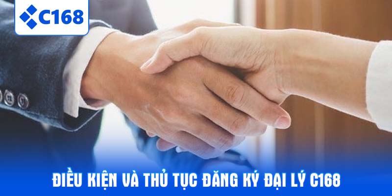 Điều kiện và thủ tục đăng ký Đại lý C168