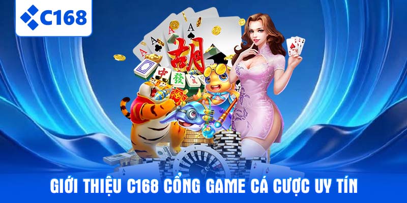 Giới thiệu C168 cổng game cá cược uy tín