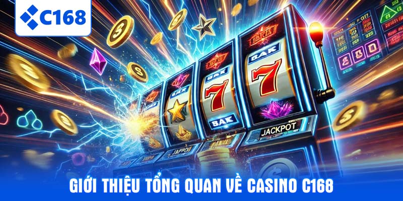 Giới thiệu tổng quan về casino C168
