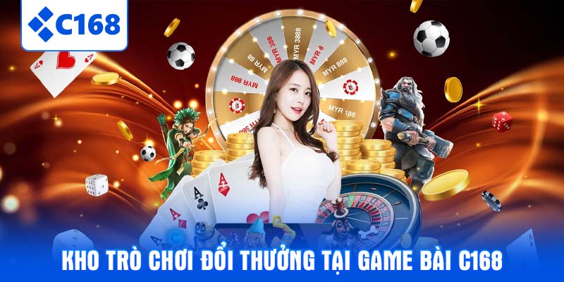 Kho trò chơi đổi thưởng tại Game bài C168