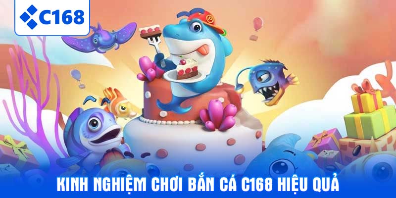 Kinh nghiệm chơi bắn cá C168 hiệu quả