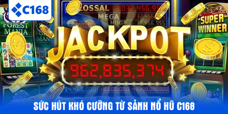 Sức hút khó cưỡng từ sảnh Nổ hũ C168