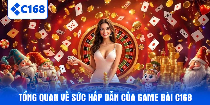 Tổng quan về sức hấp dẫn của game bài C168