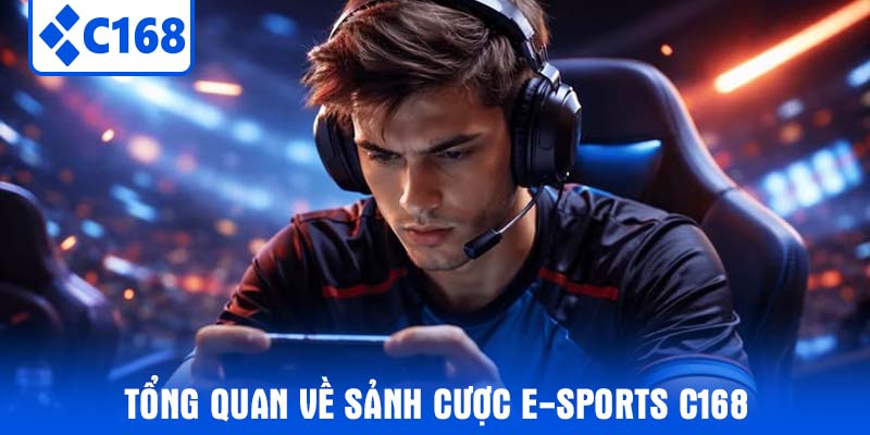 Tổng quan về sảnh cược E-sports C168